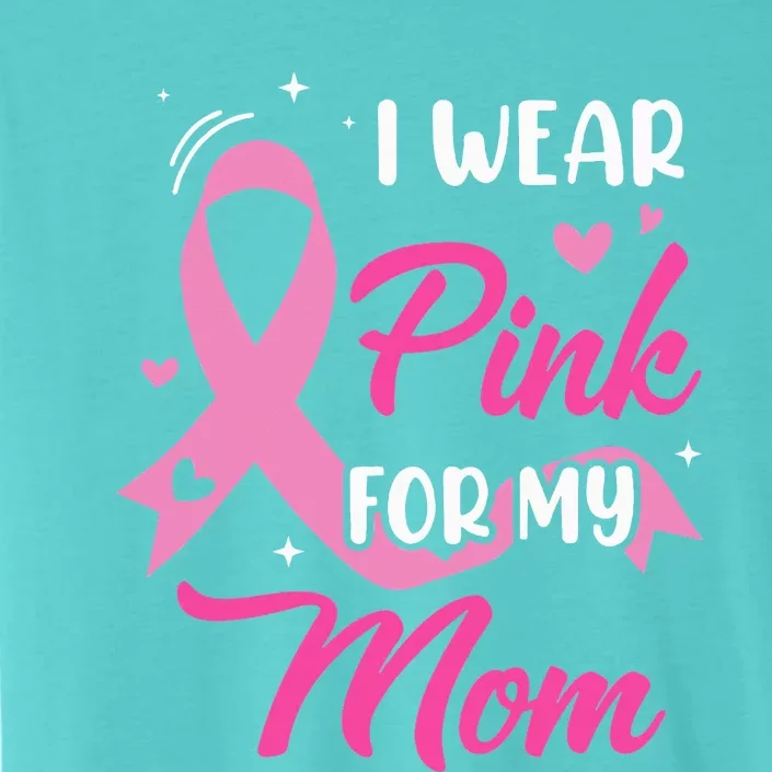 I Wear Pink For My Mom Support Breast Cancer Awareness ChromaSoft Performance T-Shirt