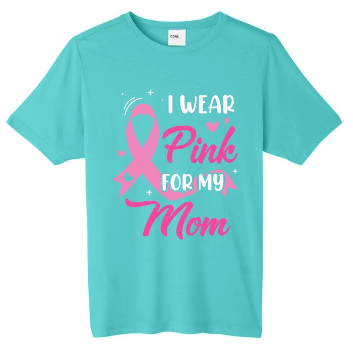 I Wear Pink For My Mom Support Breast Cancer Awareness ChromaSoft Performance T-Shirt