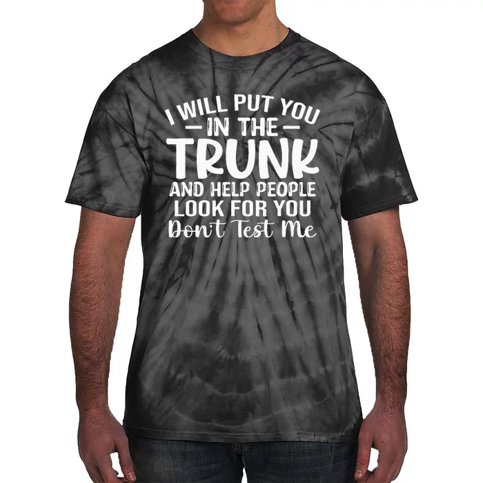 I Will Put You In The Trunk Tie-Dye T-Shirt