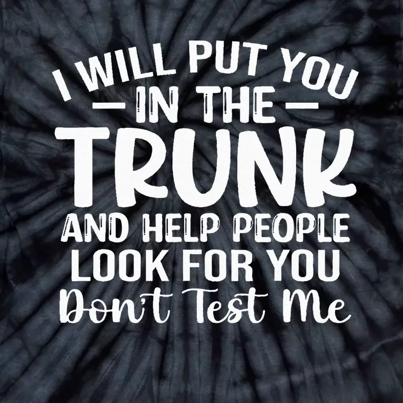 I Will Put You In The Trunk Tie-Dye T-Shirt