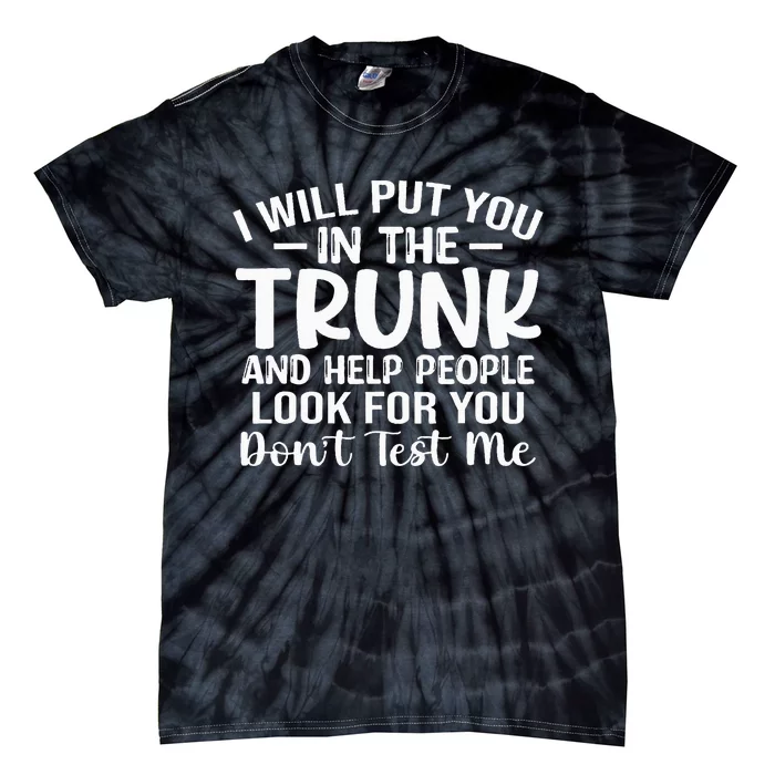 I Will Put You In The Trunk Tie-Dye T-Shirt