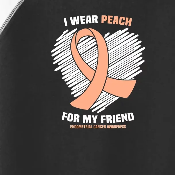 I Wear Peach For My Friend Endometrial Funny Cancer Awareness Toddler Fine Jersey T-Shirt