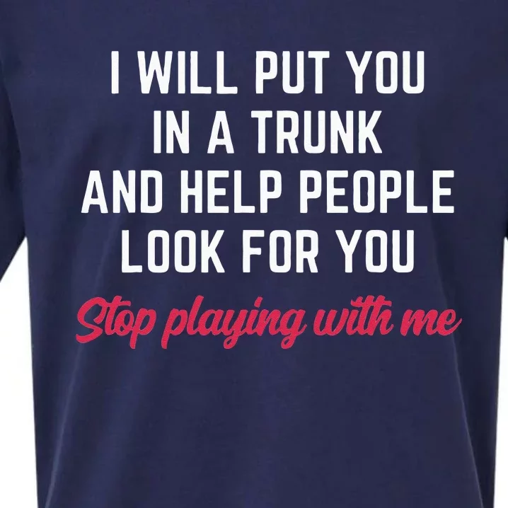 I Will Put You In A Trunk And Help People Look For You Funny Sueded Cloud Jersey T-Shirt