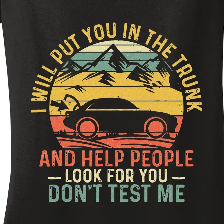 I Will Put You In The Trunk And Help People Funny Saying Women's V-Neck T-Shirt