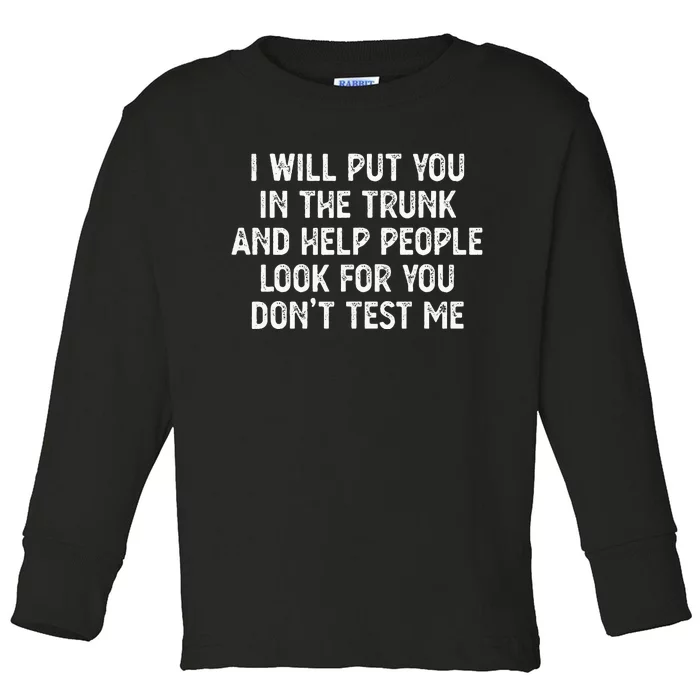 I Will Put You In The Trunk Toddler Long Sleeve Shirt