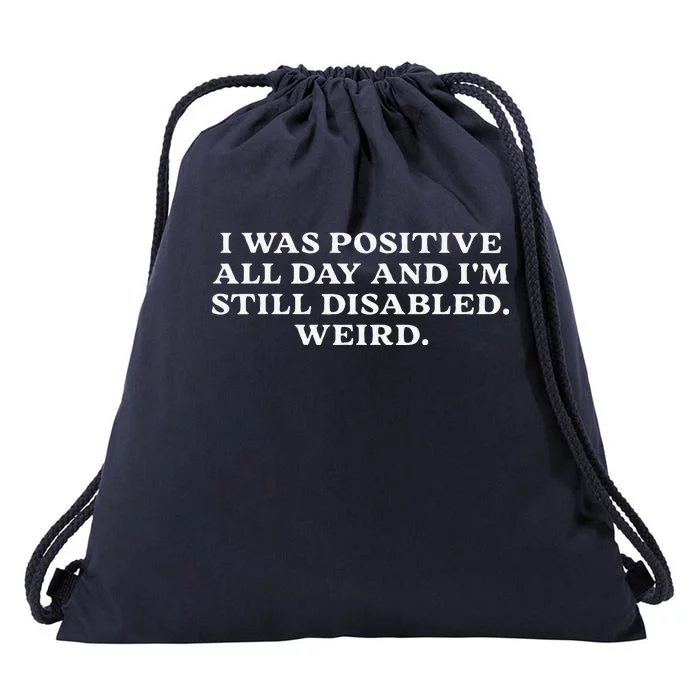 I Was Positive All Day And IM Still Disabled Weird Drawstring Bag