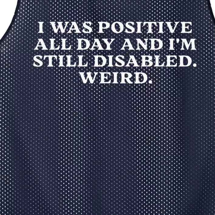 I Was Positive All Day And IM Still Disabled Weird Mesh Reversible Basketball Jersey Tank