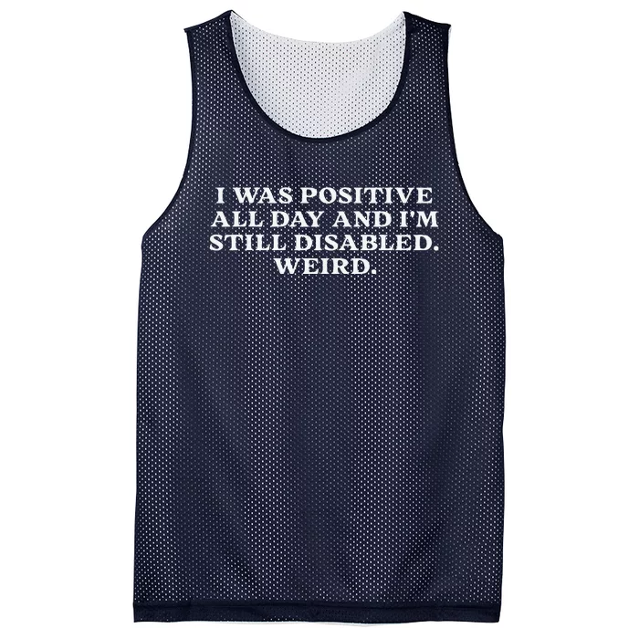 I Was Positive All Day And IM Still Disabled Weird Mesh Reversible Basketball Jersey Tank