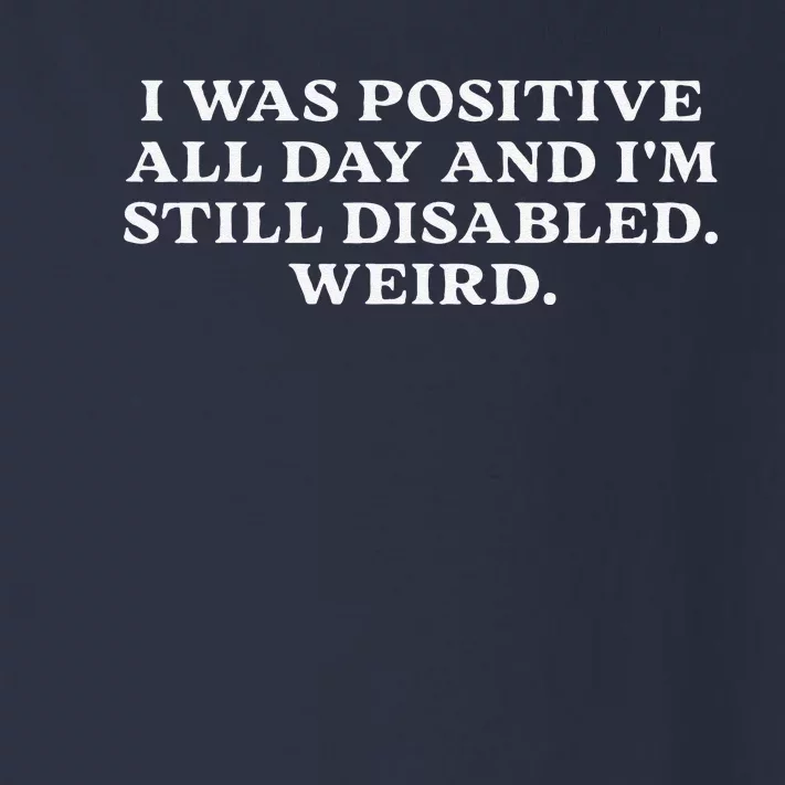 I Was Positive All Day And IM Still Disabled Weird Toddler Long Sleeve Shirt