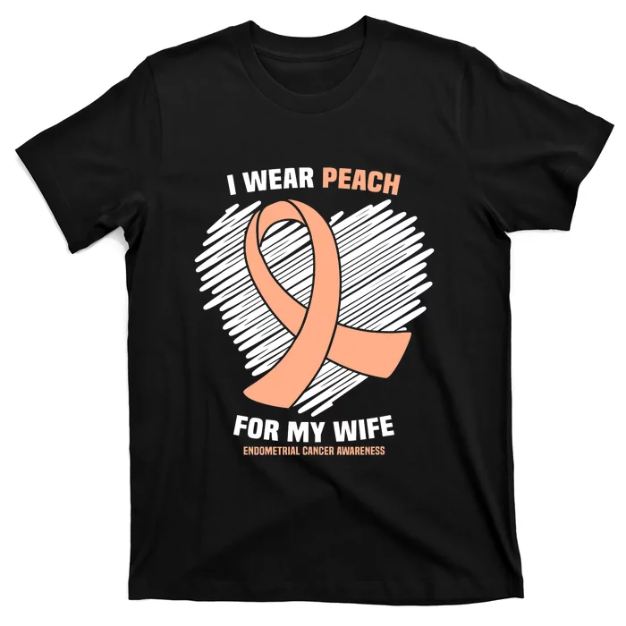 I Wear Peach For My Wife Endometrial Funny Cancer Awareness T-Shirt