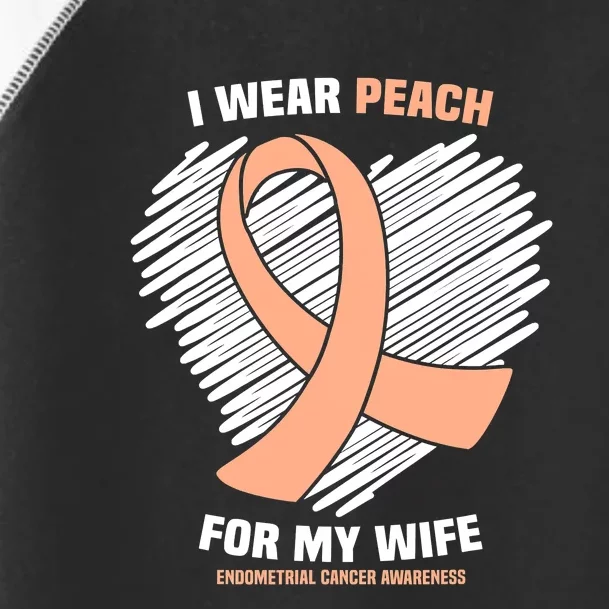 I Wear Peach For My Wife Endometrial Funny Cancer Awareness Toddler Fine Jersey T-Shirt