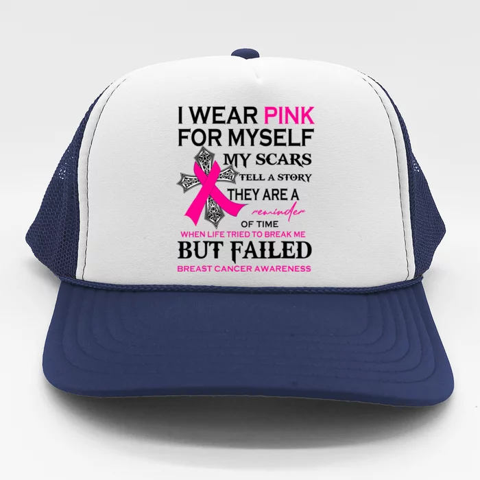 I Wear Pink For Myself My Scars Tell A Story Breast Cancer Trucker Hat