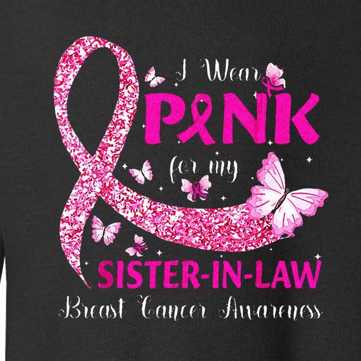 I Wear Pink For My Sister In Law Breast Cancer Awareness Toddler Sweatshirt