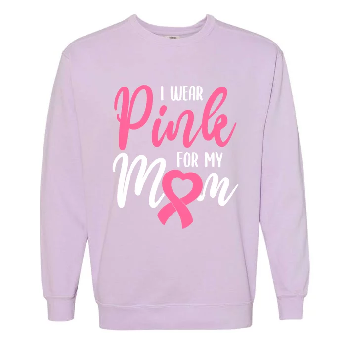 I Wear Pink For My Mom Cool Gift Garment-Dyed Sweatshirt