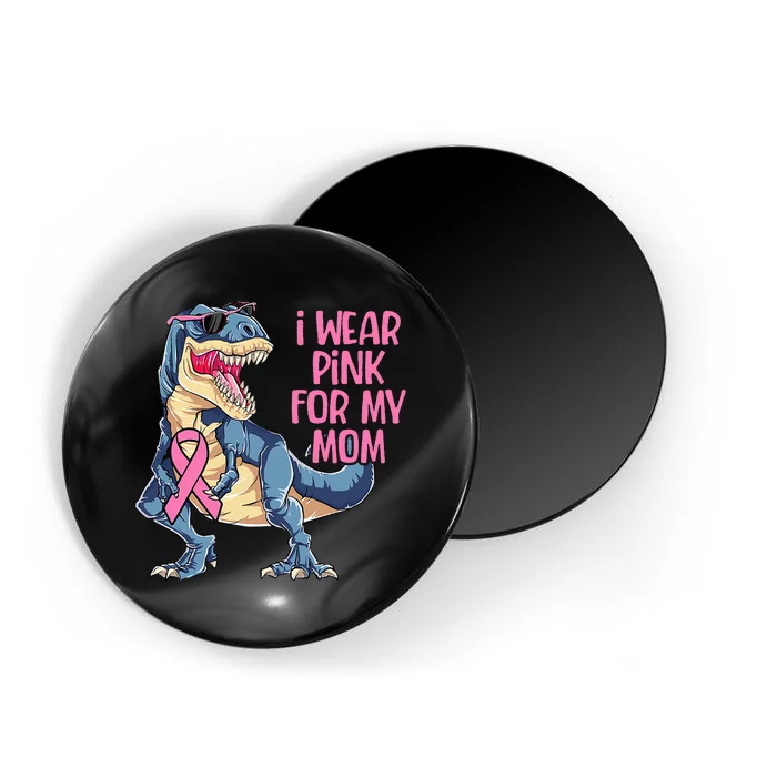 I Wear Pink For My Mom Dinosaur Breast Cancer Magnet