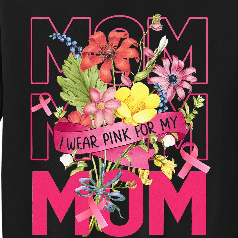 I Wear Pink For My Mom Breast Cancer Awareness Pink Ribbons Tall Sweatshirt