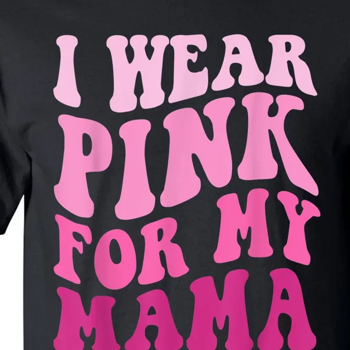 I Wear Pink for my Mama Groovy Breast Cancer Wo Kid kid Tall T-Shirt