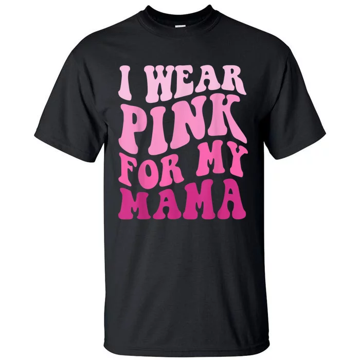 I Wear Pink for my Mama Groovy Breast Cancer Wo Kid kid Tall T-Shirt