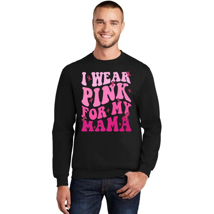 I Wear Pink My Mama Breast Cancer Support Squads Tall Sweatshirt