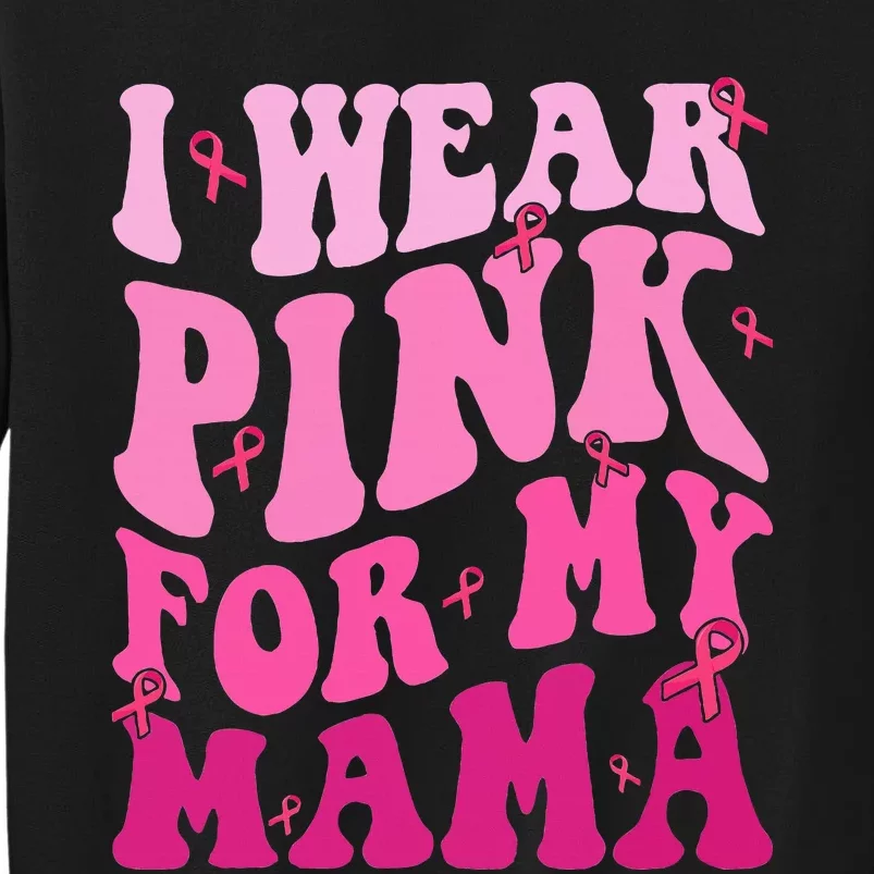 I Wear Pink My Mama Breast Cancer Support Squads Tall Sweatshirt