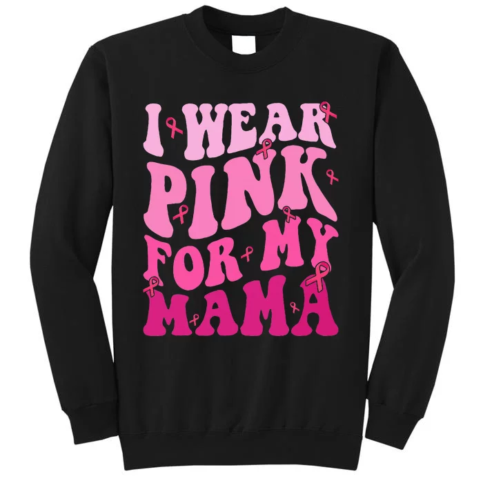 I Wear Pink My Mama Breast Cancer Support Squads Tall Sweatshirt