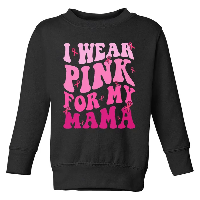 I Wear Pink My Mama Breast Cancer Support Squads Toddler Sweatshirt