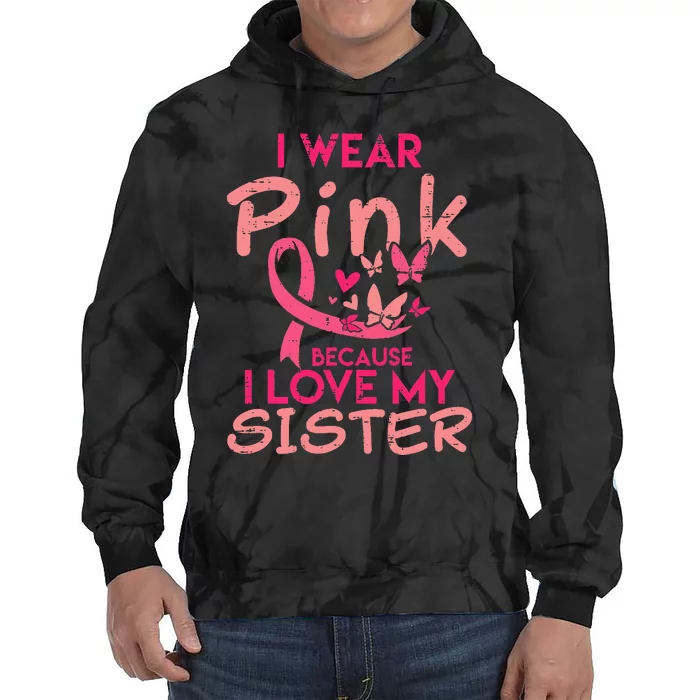 I Wear Pink I Love My Sister Breast Cancer Awareness Support Tie Dye Hoodie