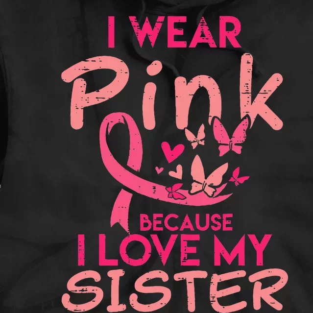 I Wear Pink I Love My Sister Breast Cancer Awareness Support Tie Dye Hoodie