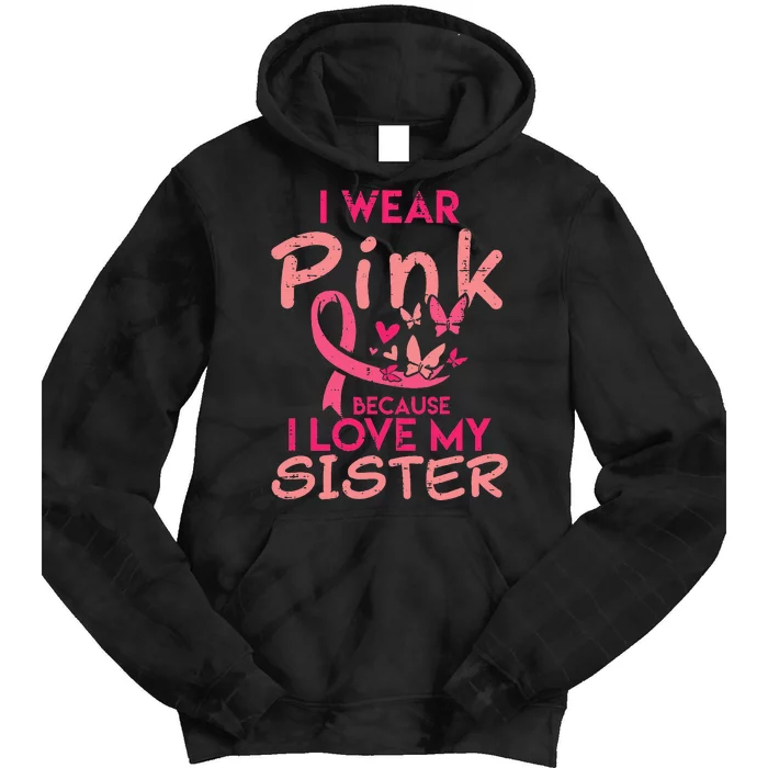 I Wear Pink I Love My Sister Breast Cancer Awareness Support Tie Dye Hoodie