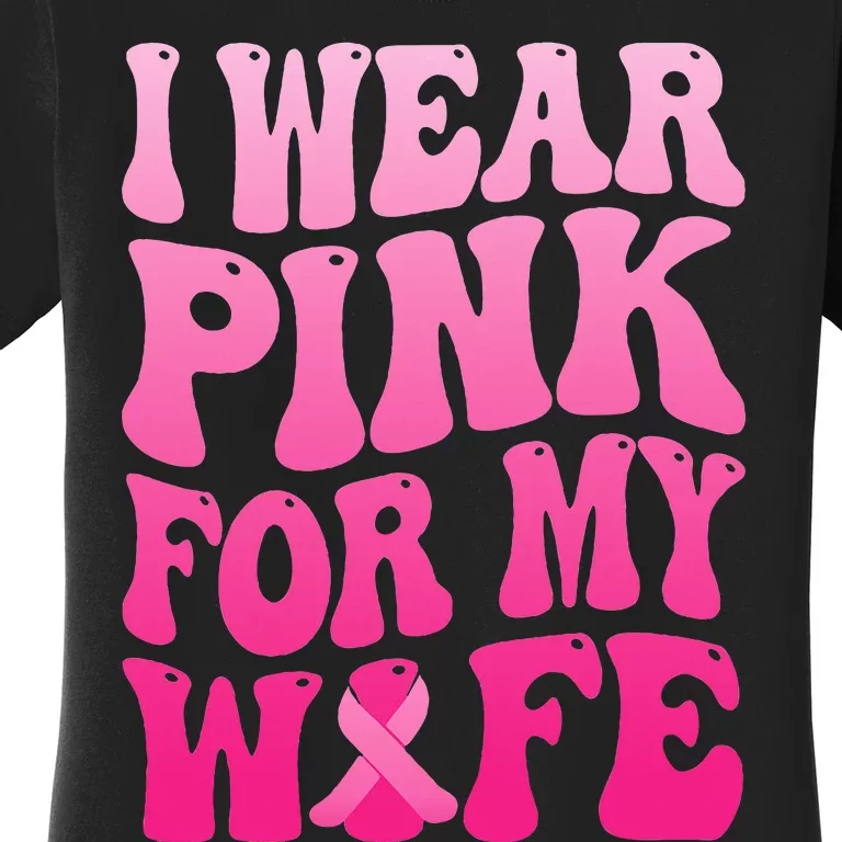 I Wear Pink For My Wife Breast Cancer Support Squad Ribbon Women's T-Shirt