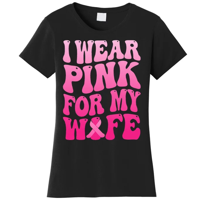 I Wear Pink For My Wife Breast Cancer Support Squad Ribbon Women's T-Shirt