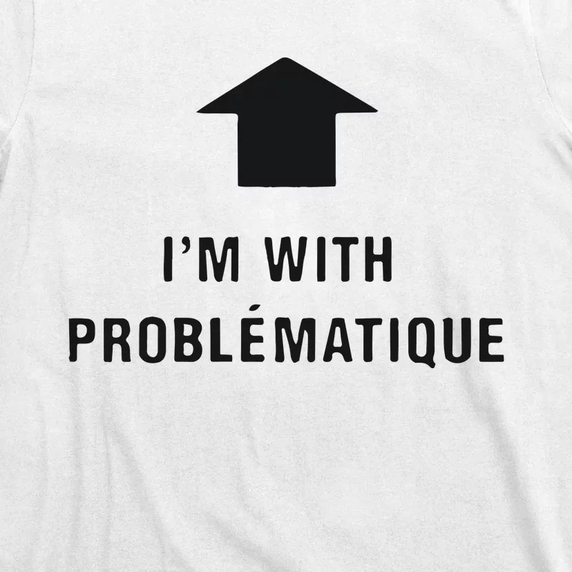 Im With Problematique T-Shirt