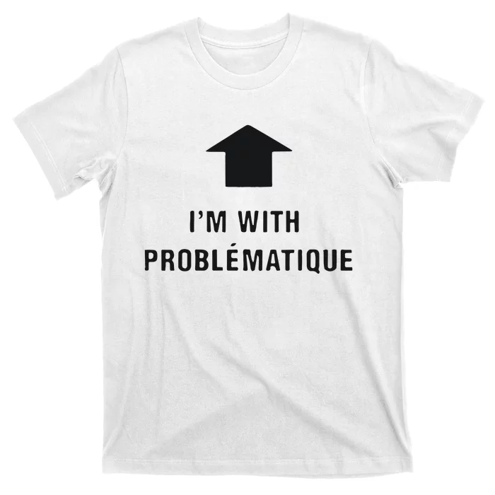 Im With Problematique T-Shirt