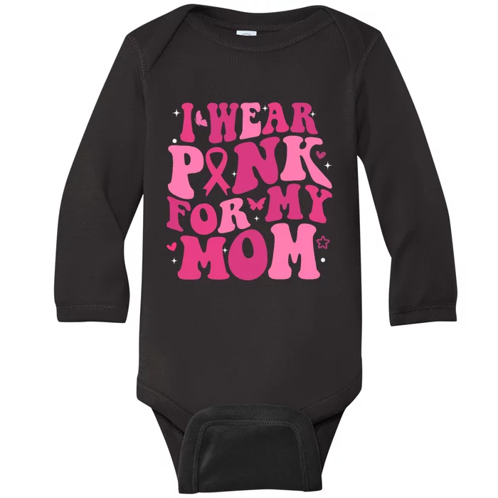 I Wear Pink For My Mom Support Breast Cancer Awareness Baby Long Sleeve Bodysuit