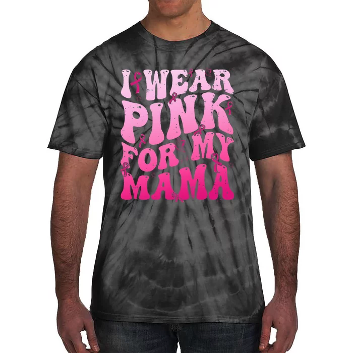 I Wear Pink For My Mama Breast Cancer Support Squads Tie-Dye T-Shirt