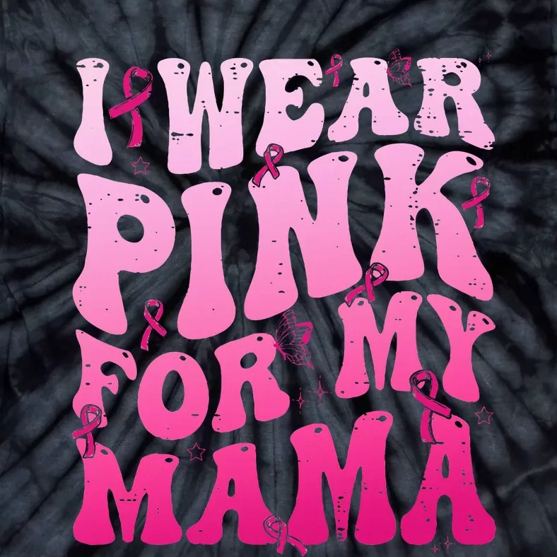 I Wear Pink For My Mama Breast Cancer Support Squads Tie-Dye T-Shirt