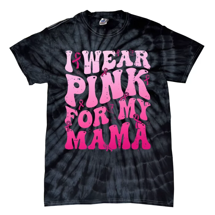 I Wear Pink For My Mama Breast Cancer Support Squads Tie-Dye T-Shirt