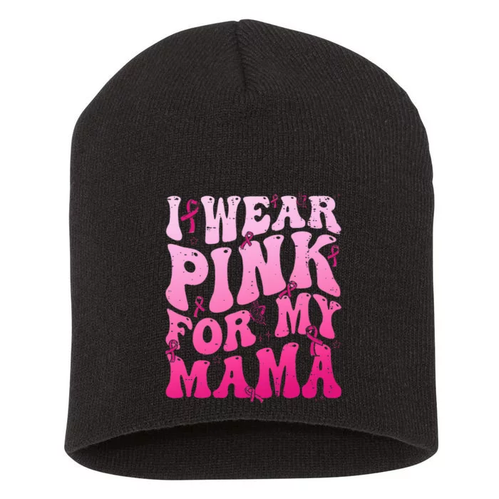 I Wear Pink For My Mama Breast Cancer Support Squads Short Acrylic Beanie