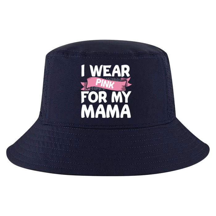 I Wear Pink For My Mama Breast Cancer Awareness Gift Cool Comfort Performance Bucket Hat