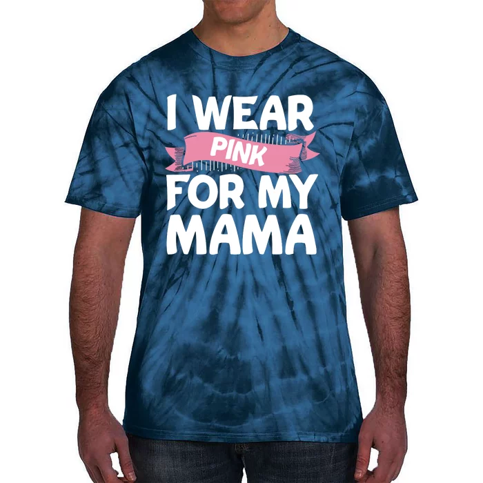 I Wear Pink For My Mama Breast Cancer Awareness Gift Tie-Dye T-Shirt