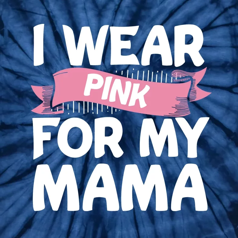 I Wear Pink For My Mama Breast Cancer Awareness Gift Tie-Dye T-Shirt