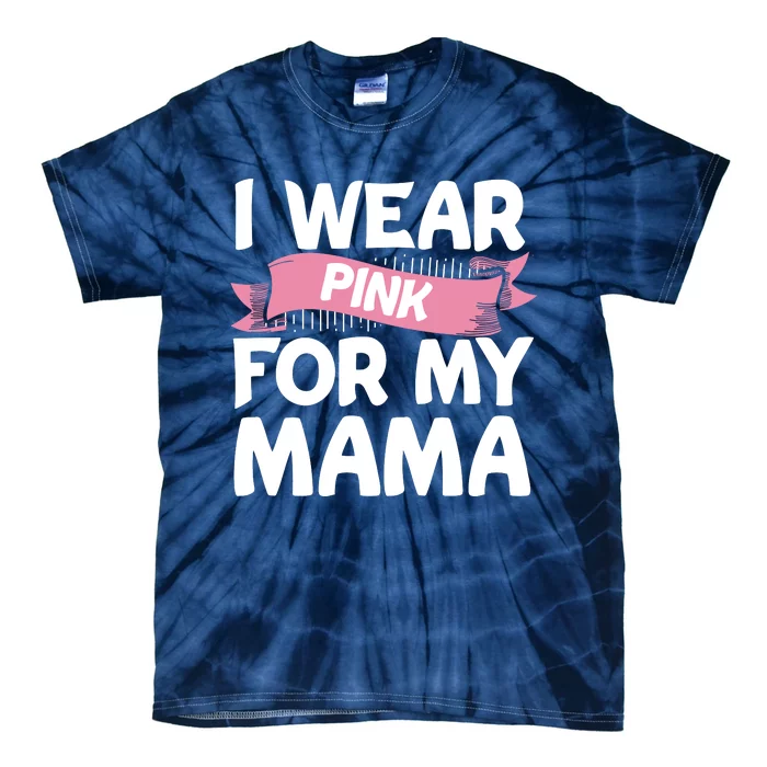 I Wear Pink For My Mama Breast Cancer Awareness Gift Tie-Dye T-Shirt