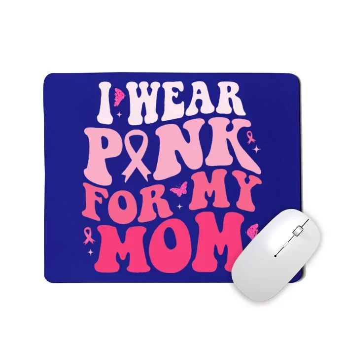 I Wear Pink For My Mom Support Breast Cancer Awareness Mousepad