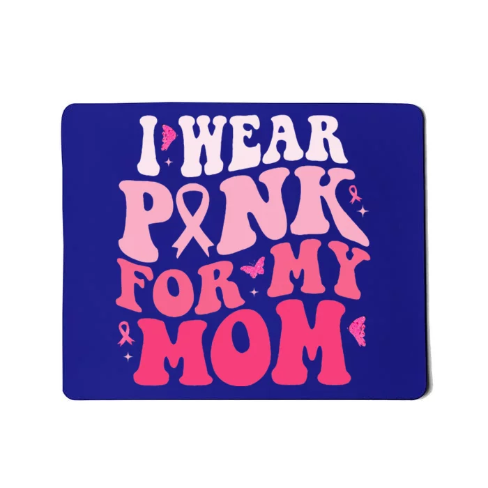 I Wear Pink For My Mom Support Breast Cancer Awareness Mousepad