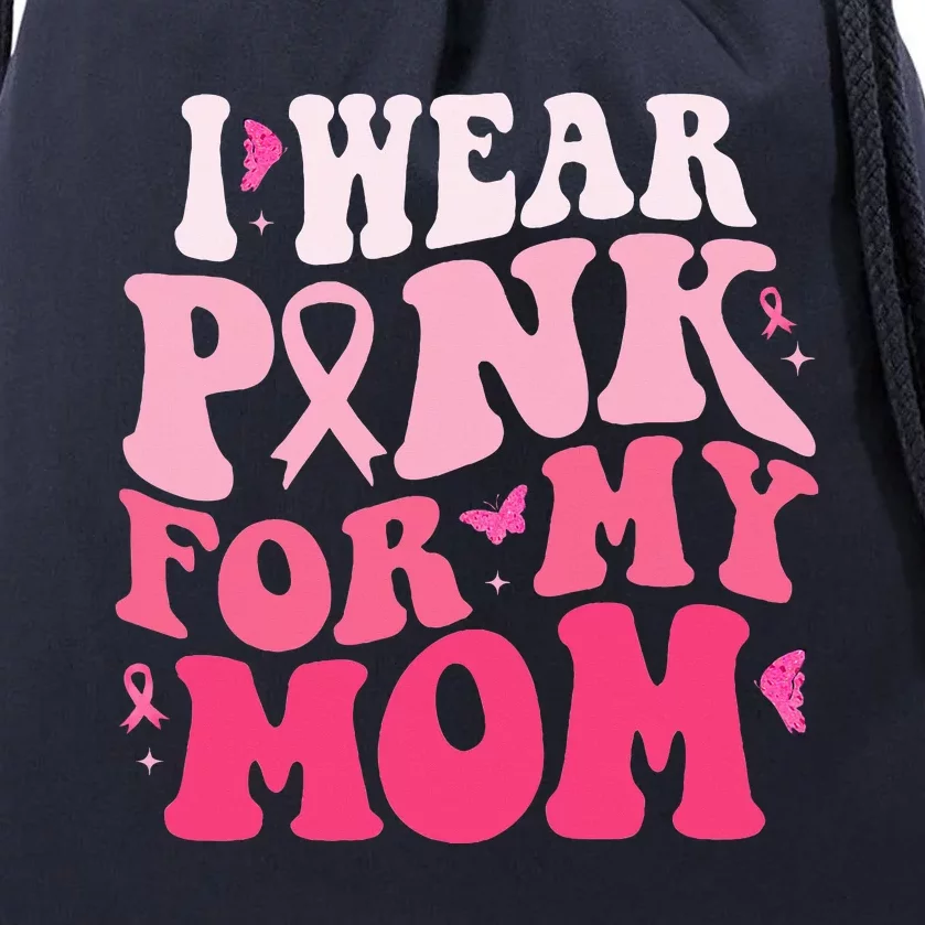 I Wear Pink For My Mom Support Breast Cancer Awareness Drawstring Bag