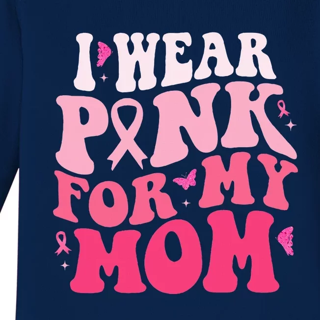 I Wear Pink For My Mom Support Breast Cancer Awareness Baby Long Sleeve Bodysuit