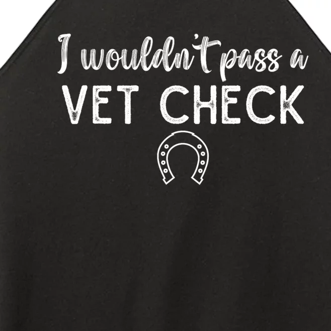 I WouldnT Pass A Vet Check Funny Equestrian Horses Lovers Women’s Perfect Tri Rocker Tank