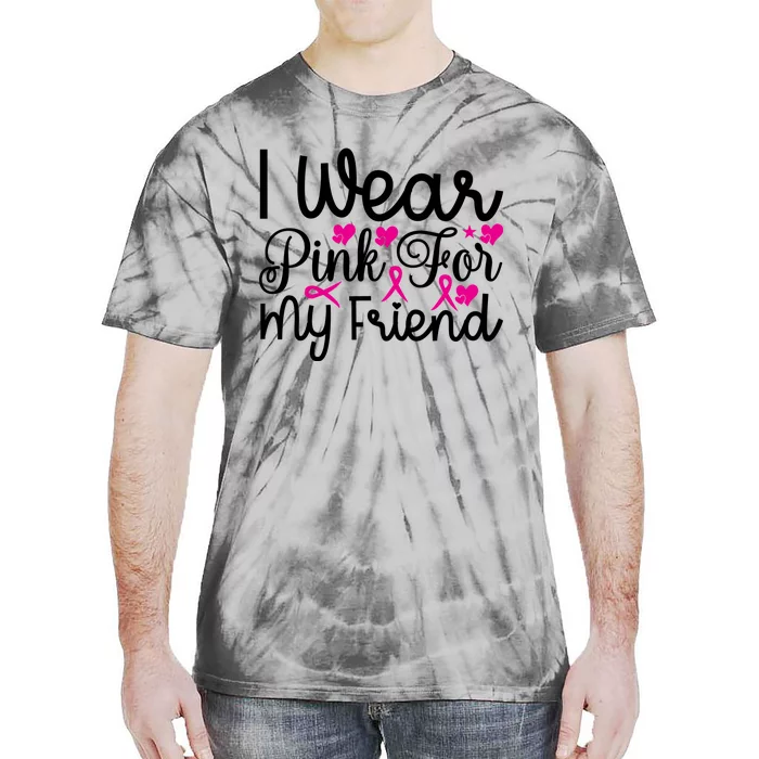 I Wear Pink For My Friend Breast Cancer Awareness Tie-Dye T-Shirt