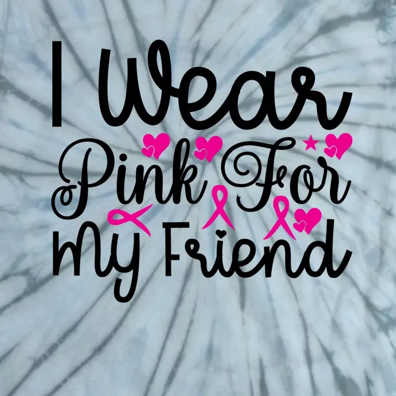 I Wear Pink For My Friend Breast Cancer Awareness Tie-Dye T-Shirt