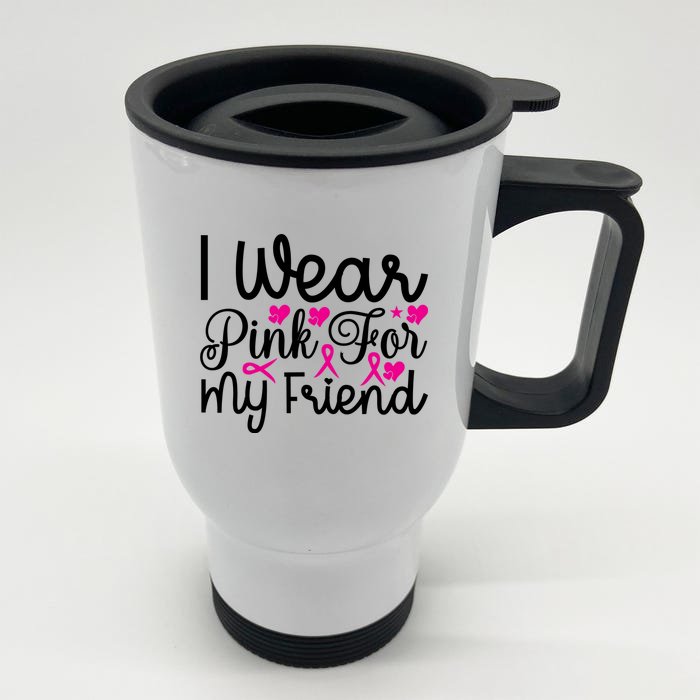 I Wear Pink For My Friend Breast Cancer Awareness Front & Back Stainless Steel Travel Mug